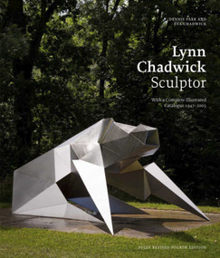Lynn Chadwick Sculptor (With a Complete Illustrated Catalogue 1947-2003) by Dennis Farr, Dennis Farr, Éva Chadwick, 9781848221505