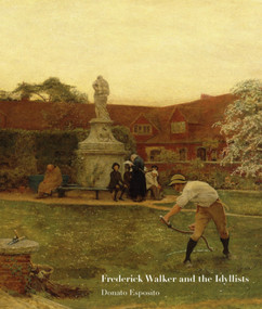 Frederick Walker and the Idyllists by Donato Esposito, Donato Esposito, 9781848221628