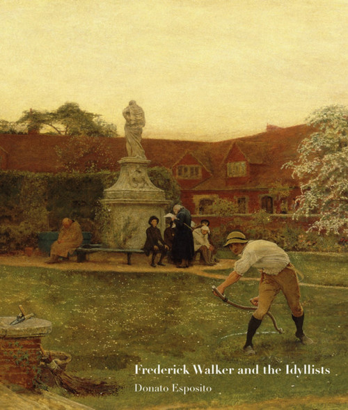 Frederick Walker and the Idyllists by Donato Esposito, Donato Esposito, 9781848221628