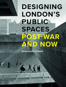 Designing London's Public Spaces (Post-war and Now) by Susannah Hagan, 9781848222588