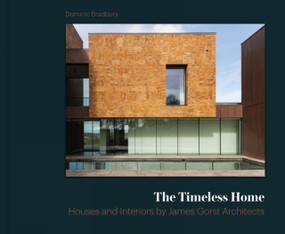 The Timeless Home (James Gorst Architects) by Dominic Bradbury, Dominic Bradbury, James Gorst, Dominic Bradbury, 9781848222717