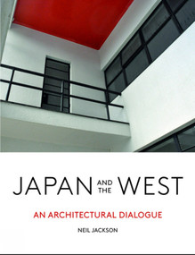 Japan and the West (An Architectural Dialogue) by Neil Jackson, Neil Jackson, 9781848222960