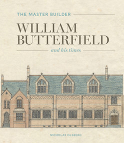 The Master Builder (William Butterfield and His Times) by Nicholas Olsberg, Nicholas Olsberg, 9781848223714
