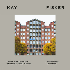 Kay Fisker (Danish Functionalism and Block-based Housing) by Andrew Clancy, Andrew Clancy, Colm Moore, Colm Moore, 9781848224056