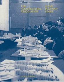 The Architectural Association in the Postwar Years by Patrick Zamarian, Patrick Zamarian, 9781848224063