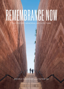 Remembrance Now (21st-Century Memorial Architecture) by Michèle Woodger, Tszwai So, Michèle Woodger, Isabelle Priest, Tszwai So, 9781848224568