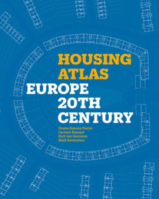 Housing Atlas (Europe - 20th Century) by Orsina Simona Pierini, Carmen Espegel, Dick van Gameren, Dick van Gameren, Mark Swenarton, Mark Swenarton, 9781848225879