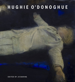 Hughie O'Donoghue by Jo Baring, Hughie Hughie O'Donoghue, Martin Gayford, Lee Hallman, Thomas Marks, Jo Baring, Tanja Pirsig-Marshall, Tom Paulin, Lee Hallman, Thomas Marks, 9781848226265