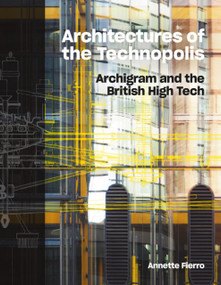 Architectures of the Technopolis (Archigram and the British High Tech) by Annette Fierro, Annette Fierro, 9781848226319