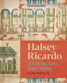 Halsey Ricardo (A Life in Arts and Crafts) by Mark Bertram, 9781848227200