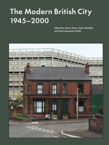 The Modern British City 1945-2000 by Simon Gunn, Peter Mandler, Otto Saumarez Smith, Simon Gunn, Peter Mandler, Otto Saumarez Smith, 9781848227293