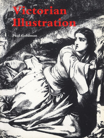 Victorian Illustration (The Pre-Raphaelites, the Idyllic School and the High Victorians) by Paul Goldman, 9781859283189