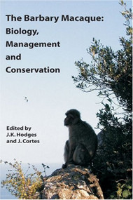The Barbary Macaque (Biology, Management and Conservation) by J. K. Hodges, J. Cortes, 9781904761310