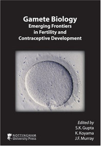 Gamete Biology (Emerging Frontiers in Fertility and Contraceptive Development) by S. K. Gupta, K. Koyama, J. F. Murray, 9781904761433