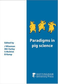 Paradigms in Pig Science by J. Wiseman, M. A. Varley, S. McOrist, B. Kemp, 9781904761563