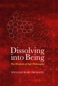 Dissolving into Being (the Wisdom of Sufi Philosophy) by Wiiliam Rory Dickson, 9781905937776
