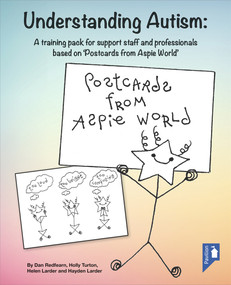 Understanding Autism (A training pack for support staff and professionals based on ‘Postcards from Aspie World') by Dan Redfearn, Holly Turton, Helen Larder, Hayden Larder, 9781910366929