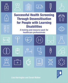 Successful Health Screening through Desensitisation for People with Learning Disabilities (A training and resource pack for healthcare professionals) by Lisa Harrington, Sarah Walker, 9781911028260