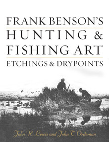 Frank Benson's Hunting & Fishing Art (Etchings & Drypoints) by John R. Lewis, John T. Ordeman, 9780811739764