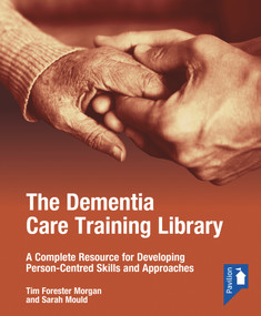 The Dementia Care Training Library: Starter Pack (A Complete Resource for Developing Person-Centred Skills and Approaches) by Sarah Mould, Tim Forester Morgan, 9781912755530