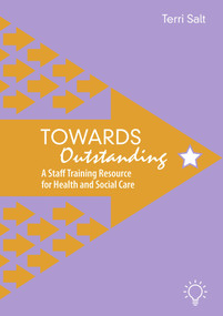Towards Outstanding (A Staff Training Resource for Health and Social Care) by Terri Salt, 9781913414771