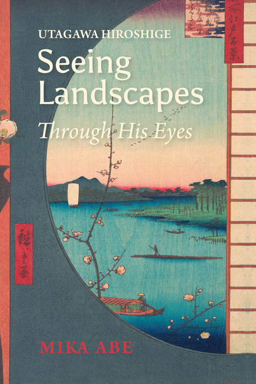 Utagawa Hiroshige (Seeing Landscapes Through His Eyes) by Mika Abe, Sam Bamkin, PhD, 9781920850029