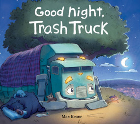 Good Night, Trash Truck (Join Trash Truck and Friends as they get Ready for Bed in a Heartwarming Bedtime Story) by Max Keane, 9780063572966