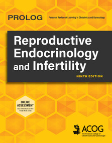 PROLOG: Reproductive Endocrinology and Infertility, Ninth Edition (Assessment & Critique) by American College of Obstetricians & Gynecologists, American College of Obstetricians & Gynecologists, 9781948258876