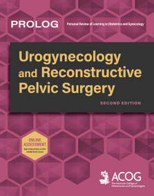 PROLOG: Urogynecology and Reconstructive Pelvic Surgery, Second Edition by American College of Obstetricians and Gynecologists, American College of Obstetricians and Gynecologists, 9781948258890