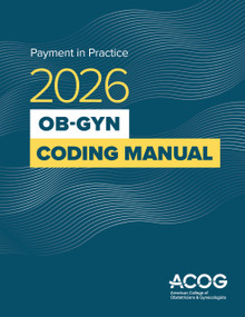 Payment in Practice: 2026 Ob-Gyn Coding Manual by American College of Obstetricians and Gynecologists, American College of Obstetricians and Gynecologists, 9781948258982