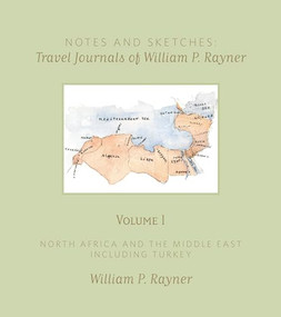 Notes and Sketches : Travel Journals of William P. Rayner by William Rayner, 9780988174573