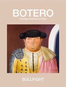 Bullfight : Paintings and Works on Paper by Fernando Botero, 9780991341931