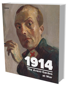 1914 The Avant-Gardes at War (Cat. Bundeskunsthalle Bonn) by Uwe M. Schneede, Régine Bonnefoit, Gertrud Held, Uwe Fleckner, Eckhard Gillen, Christine Hopfengart, Lucian Hölscher, Friederike Kitschen, Joes Segal, Jay Winter, Natascha Bolle, 9783864420535