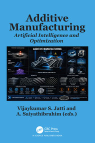 Additive Manufacturing (Artificial Intelligence and Optimization) by Vijaykumar S Jatti, A. Saiyathibrahim, 9781041038726