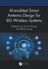 AI-enabled Smart Antenna Design for 6G Wireless Systems by Jay Kumar Pandey, Weiwei Jiang, 9781041285298