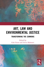 Art, Law and Environmental Justice (Transforming the Commons) by Gale Elston, Aviva Rahmani, 9781041309505