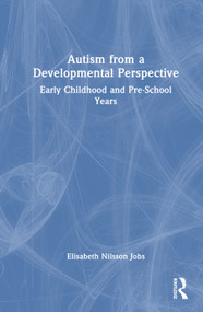 Autism from a Developmental Perspective (Early Childhood and Pre-School Years) by Elisabeth Nilsson Jobs, 9781041399704