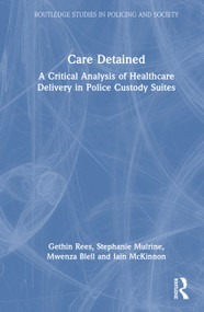 Care Detained (A Critical Analysis of Healthcare Delivery in Police Custody Suites) by Gethin Rees, Stephanie Mulrine, Mwenza Blell, Iain McKinnon, 9781041005520