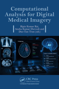 Computational Analysis for Digital Medical Imagery by Bipin Kumar Rai, Anshu Kumar Dwivedi, Duc-Tan Tran, 9781041214045