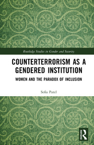 Counterterrorism as a Gendered Institution (Women and the Paradox of Inclusion) by Sofia Patel, 9781041139423