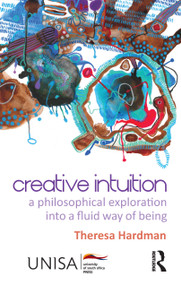Creative Intuition (A Philosophical Exploration into a Fluid Way of Being) by Theresa Hardman, 9781041294832