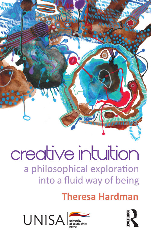 Creative Intuition (A Philosophical Exploration into a Fluid Way of Being) by Theresa Hardman, 9781041294832