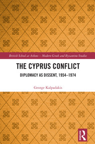 The Cyprus Conflict (Diplomacy as Dissent, 1954-1974) by George Kalpadakis, 9781041051312