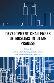 Development Challenges of Muslims in Uttar Pradesh by Amir Ullah Khan, Abdul Shaban, Venkatanarayana Motkuri, 9781032761985