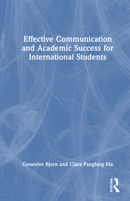 Effective Communication and Academic Success for International Students by Genevive Bjorn, Clara Fangfang Ma, 9781041020288