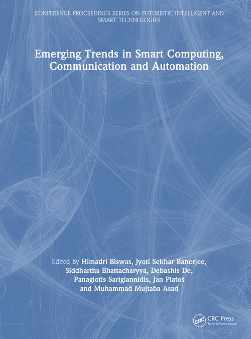 Emerging Trends in Smart Computing, Communication and Automation by Himadri Biswas, Jyoti Sekhar Banerjee, Siddhartha Bhattacharyya, Debashis De, Panagiotis Sarigiannidis, Jan Platoš, Muhammad Mujtaba Asad, 9781041406990