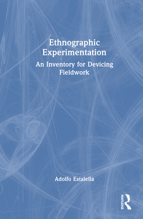 Ethnographic Experimentation (An Inventory for Devicing Fieldwork) by Adolfo Estalella, 9781041023944