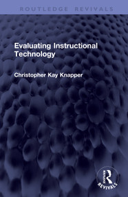 Evaluating Instructional Technology by Christopher Kay Knapper, 9781041404835