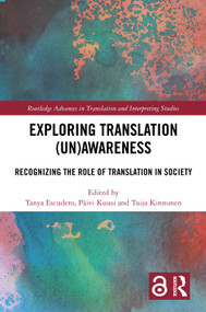 Exploring Translation (Un)Awareness (Recognizing the Role of Translation in Society) by Tanya Escudero, Päivi Kuusi, Tuija Kinnunen, 9781032913056