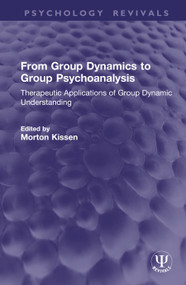 From Group Dynamics to Group Psychoanalysis (Therapeutic Applications of Group Dynamic Understanding) by Morton Kissen, 9781041428275